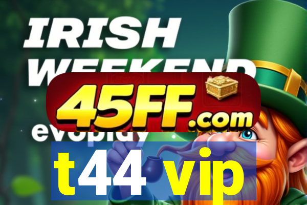 t44 vip